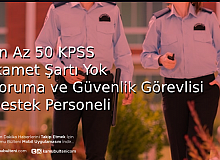 50 KPSS İle İkamet Şartsız Koruma ve Güvenlik Görevlisi İle Destek Personeli Alımı