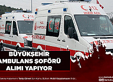 İlan Bugün Yayımlandı Büyükşehir Belediyesi Ambulans Şoförü Alımı Yapacak