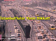 İstanbullular Dikkat! Yarın Bu Yollar Trafiğe Kapatılacak