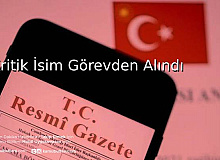 Kritik İsim Görevden Alındı Birçok Kuruma Atama ve Görevden Alma