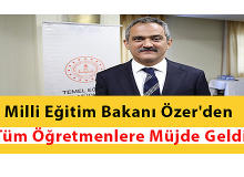Milli Eğitim Bakanı Özer'den Tüm Öğretmenlere Müjde Geldi