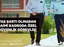 Yaş Şartı Yok Daimi Özel Güvenlik Görevlisi Alımı Yapılacak