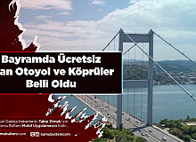 Bayramda Ücretsiz Olan Köprü ve Otoyollar Belli Oldu İşte Ücretli ve Ücretsiz Yollar