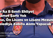 Belediye En Az B Sınıfı Ehliyetli Zabıta Alımı Yapacak Lise Ön Lisans ve Lisans Mezunları Başvurabiliyor