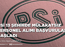 DSİ 13 Şehirde Mülakatsız Personel Alımı Başvuruları Başladı