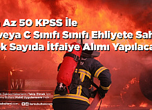 En Az 50 KPSS ile B veya C Sınıfı Ehliyete Sahip Çok Sayıda İtfaiye Eri Alımı Yapılacak