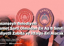 Hasanşeyh Belediyesi En Az B Sınıfı Ehliyetli İkamet Şartsız Zabıta ve İtfaiye Alımı Yapacak