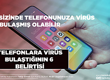Sizin de Telefonunuza Virüs Bulaşmış Olabilir İşte Virüsün Belirtisi 6 Madde