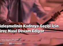 Sözleşmelinin Kadroya Geçişi İçin Süreç Nasıl Devam Ediyor