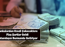 Bankalardan Kredi İçin Flaş Şartlar Vermemek İçin Adeta Diretiyorlar