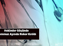 Hekimler Göçünde Temmuz Ayında Rekor Kırıldı
