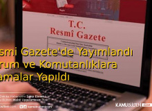 Resmi Gazete'de  Yayımlandı: Kurum ve Komutanlıklara  Atamalar Yapıldı