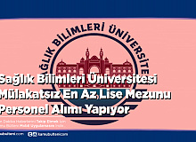 Sağlık Bilimleri Üniversitesi Mülakatsız En Az Lise Mezunu Personel Alımı Yapacak