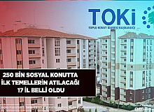 250 Bin Konutta Temellerin İlk Atılacağı 17 İl Belli Oldu