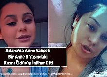 Adana’da Anne Vahşeti Bir Anne 3 Yaşındaki Kızını Öldürüp İntihar Etti