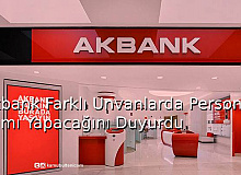 Akbank Farklı Unvanlarda Personel Alımı Yapacağını Duyurdu