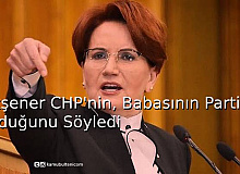Akşener CHP'nin.Babasının Partisi Olduğunu Söyledi