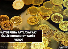‘Altın Fena Patlayacak’ Dedi ve Tarih Verdi