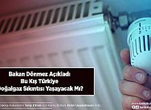 Bakan Dönmez Açıkladı Bu Kış Türkiye Doğalgaz Sıkıntısı Yaşayacak Mı