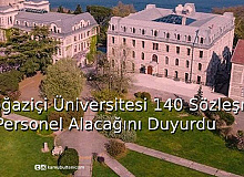 Boğaziçi Üniversitesi 140 Sözleşmeli Personel Alacağını Duyurdu