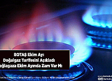 BOTAŞ Ekim Ayı Doğalgaz Tarifesini Açıkladı Doğlagaza Ekim Ayında Zam Var Mı