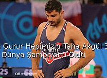 Bu Gurur Hepimizin! Taha Akgül, 3. Kez Dünya Şampiyonu Oldu