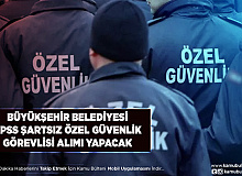 Büyükşehir KPSS Şartsız Özel Güvenlik Görevlisi Alım İlanı Yayımladı