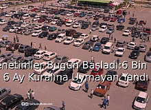 Denetimler Bugün Başladı:6 Bin KM ve 6 Ay Kuralına Uymayan Yandı