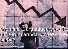 Ekonominin Durgunluğu veya Resesyon Durumlarında Devletler Nasıl Etkilenir?