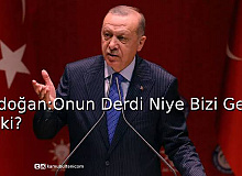 Erdoğan: Onun Derdi Niye Bizi Gersin ki?