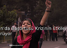 İran’da Başörtüsü Krizinin Etkileri Devam Ediyor