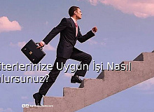 Kriterlerinize Uygun İşi Nasıl Bulursunuz?