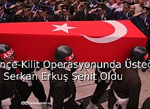 Pençe-Kilit Operasyonunda Üsteğmen Serkan Erkuş Şehit Oldu