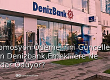 Promosyon Ödemelerini Güncelleyen DenizBank, Emeklilere Ne Kadar Ödüyor?