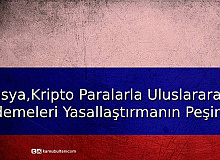 Rusya, Kripto Paralarla Uluslararası Ödemeleri Yasallaştırmanın Peşinde