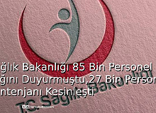 Sağlık Bakanlığı 85 Bin Personel Alacağını Duyurmuştu, 27 Bin Personel Kontenjanı Kesinleşti