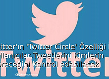 Twitter'ın ‘Twitter Circle’ Özelliği İle Kullanıcılar, Tweetlerini Kimlerin Göreceğini Kontrol Edebilecek
