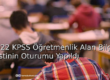 2022 KPSS Öğretmenlik Alan Bilgisi Testinin Oturumu Yapıldı 