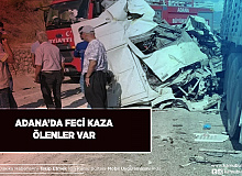 Adana’da Feci Kaza Ölenler Var