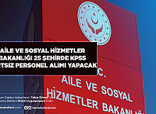 Aile ve Sosyal Hizmetler Bakanlığı 25 Şehirde KPSS Şartsız Personel Alımı Yapıyor