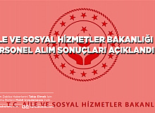 Aile ve Sosyal Hizmetler Bakanlığı Personel Alım Sonuçları Açıklandı