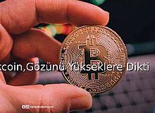 Bitcoin,Gözünü Yükseklere Dikti