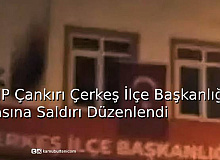 CHP Çankırı Çerkeş İlçe Başkanlığı Binasına Saldırı Düzenlendi