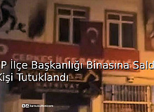 CHP İlçe Başkanlığı Binasına Saldıran Kişi Tutuklandı 