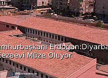 Cumhurbaşkanı Erdoğan: Diyarbakır Cezaevi Müze Oluyor