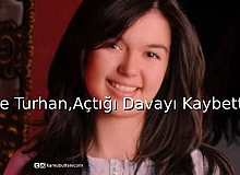  Ece Turhan,Açtığı Davayı Kaybetti