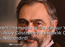 Ekrem İmamoğlu Ya Da Mansur Yavaş'ı Aday Göstermeyi Ahmaklık Olarak Nitelendirdi 