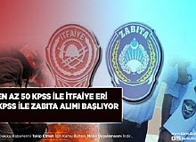 En Az 50 KPSS İle İtfaiye Eri 60 KPSS ile Zabıta Alımı Başlıyor