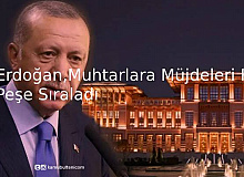 Erdoğan, Muhtarlara Müjdeleri Peş Peşe Sıraladı