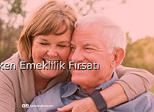 Erken Emeklilik Fırsatı!
